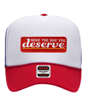 Load image into Gallery viewer, Have the Day you Deserve - Trucker Hat
