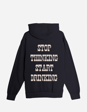 Load image into Gallery viewer, Stop Thinking, Start Drinking - Hoodie
