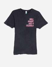 Load image into Gallery viewer, Will Shake A$$ for Tequila - Vintage Wash
