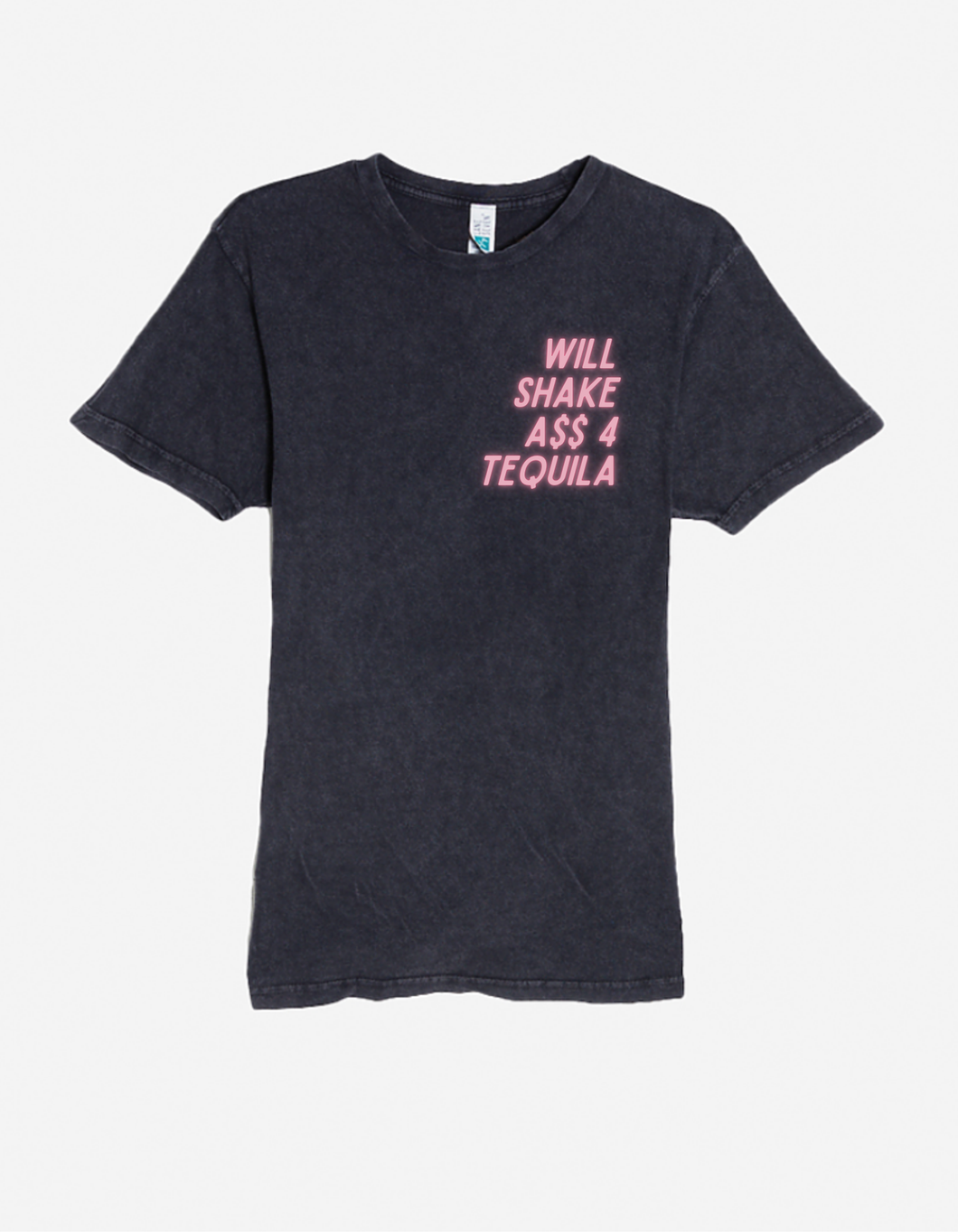 Will Shake A$$ for Tequila - Vintage Wash