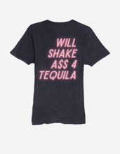 Load image into Gallery viewer, Will Shake A$$ for Tequila - Vintage Wash
