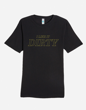 Load image into Gallery viewer, I like it Dirty - Graphic Tee
