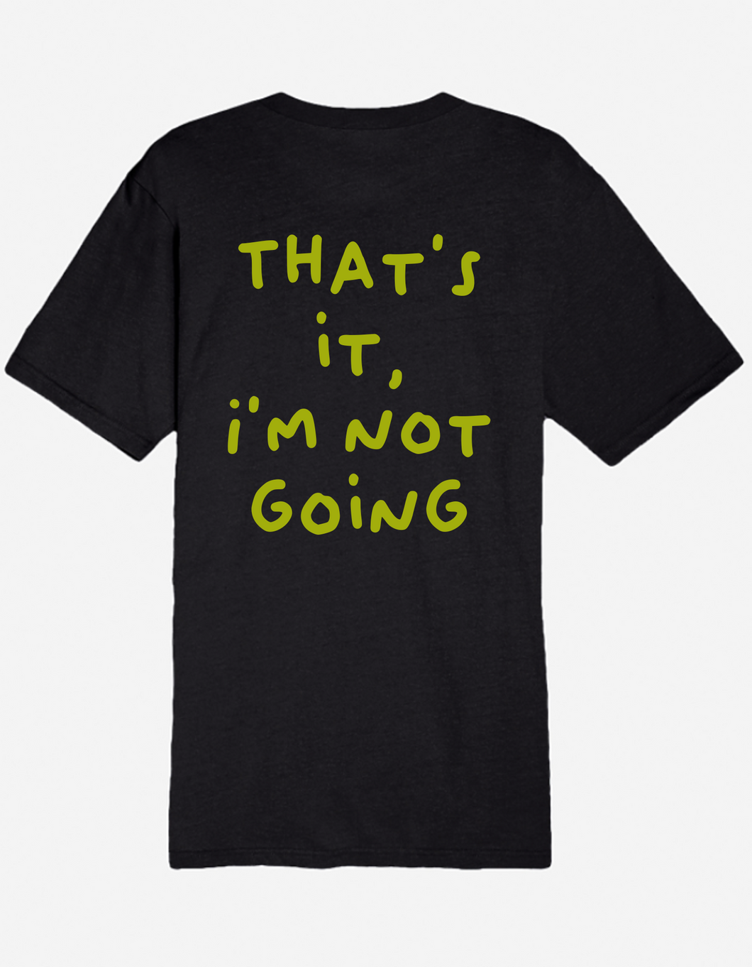 Not Going - Graphic Tee